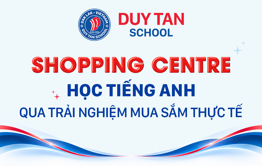SHOPPING CENTRE - HỌC TIẾNG ANH QUA TRẢI NGHIỆM MUA SẮM THỰC TẾ